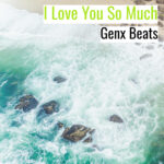[エモーショナルなヒップホップビート] I Love You So Much – Genx Beats